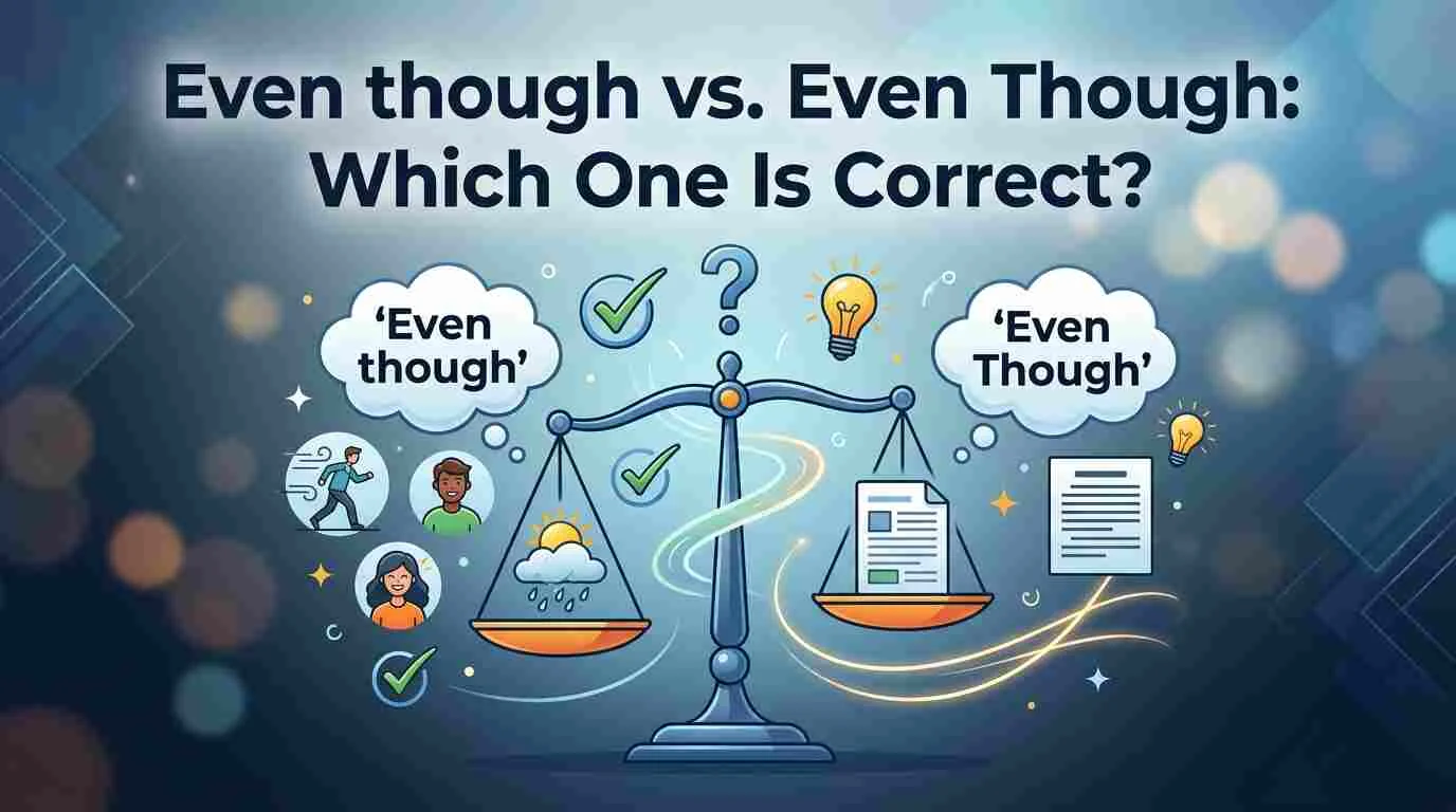Even though vs. Even Though: Which One Is Correct?
