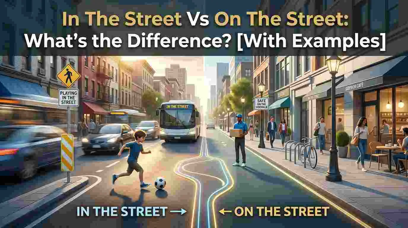 In The Street Vs On The Street: What’s the Difference?