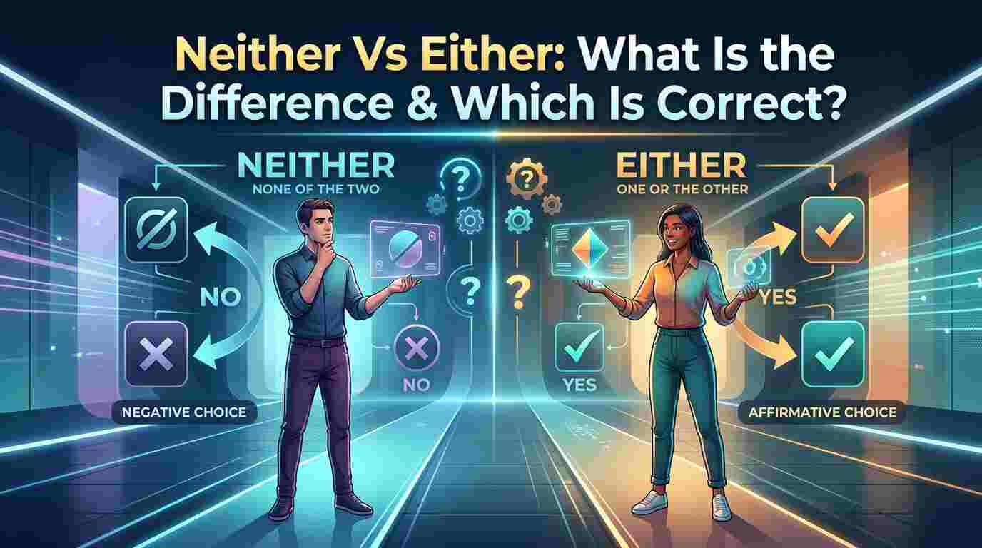 Neither Vs Either: What Is the Difference & Which Is Correct?