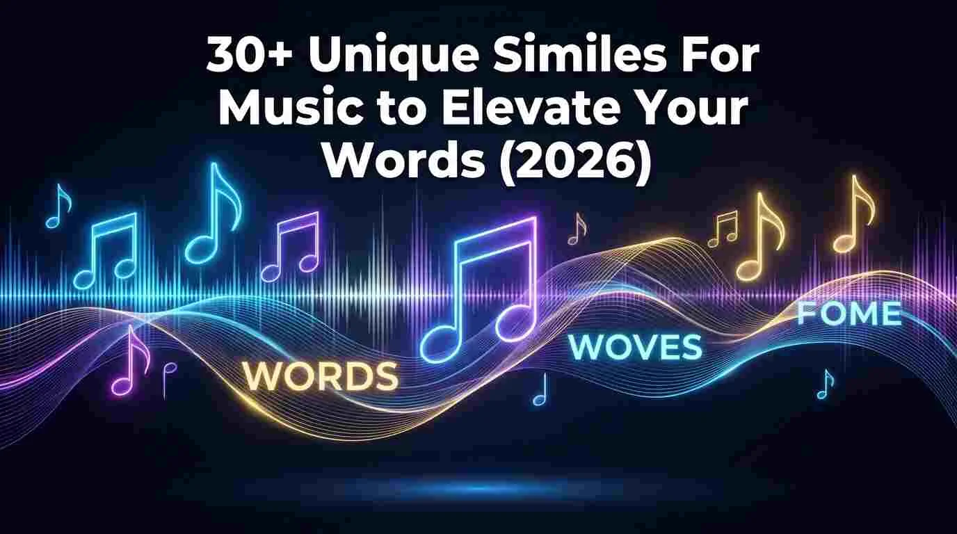 30+ Unique Similes For Music to Elevate Your Words (2026)