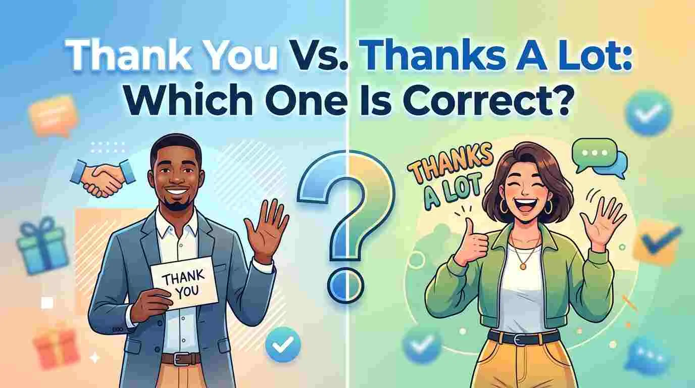 Thank You Vs. Thanks A Lot: Which  One Is Correct?